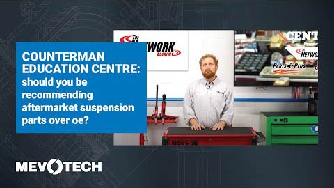 COUNTERMAN EDUCATION CENTRE: SHOULD YOU BE RECOMMENDING AFTERMARKET SUSPENSION PARTS OVER OE?